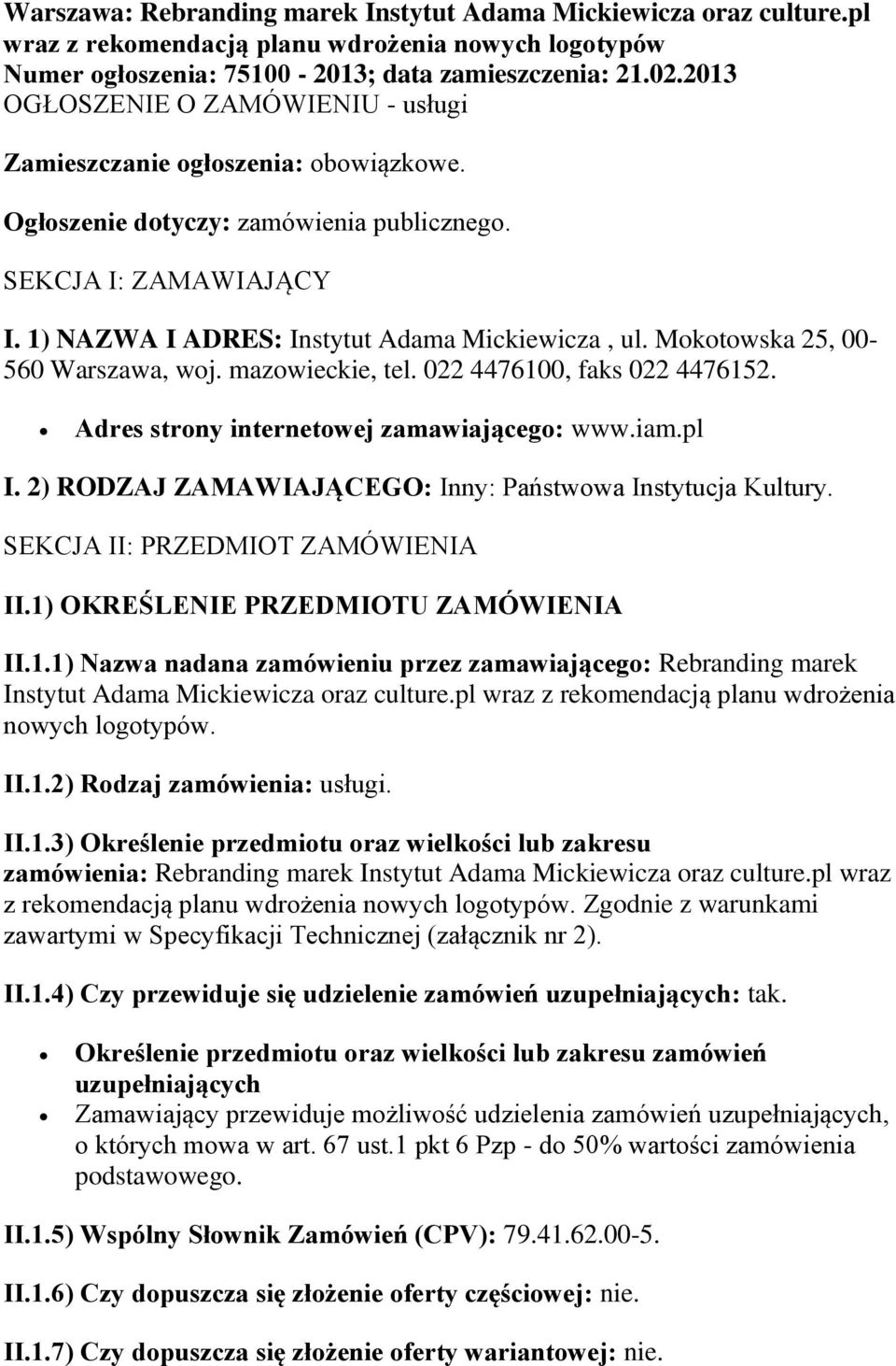 Mokotowska 25, 00-560 Warszawa, woj. mazowieckie, tel. 022 4476100, faks 022 4476152. Adres strony internetowej zamawiającego: www.iam.pl I.