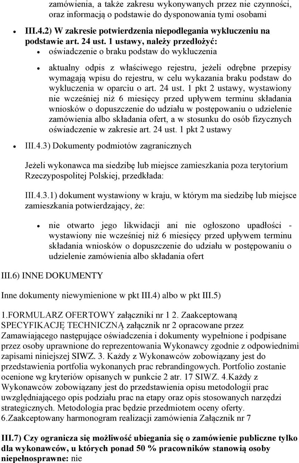 1 ustawy, należy przedłożyć: oświadczenie o braku podstaw do wykluczenia aktualny odpis z właściwego rejestru, jeżeli odrębne przepisy wymagają wpisu do rejestru, w celu wykazania braku podstaw do