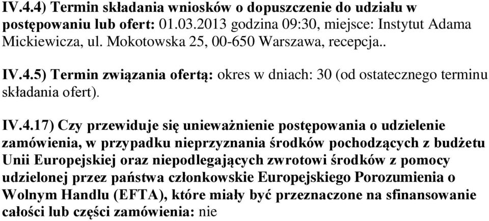 5) Termin związania ofertą: okres w dniach: 30 (od ostatecznego terminu składania ofert). IV.4.