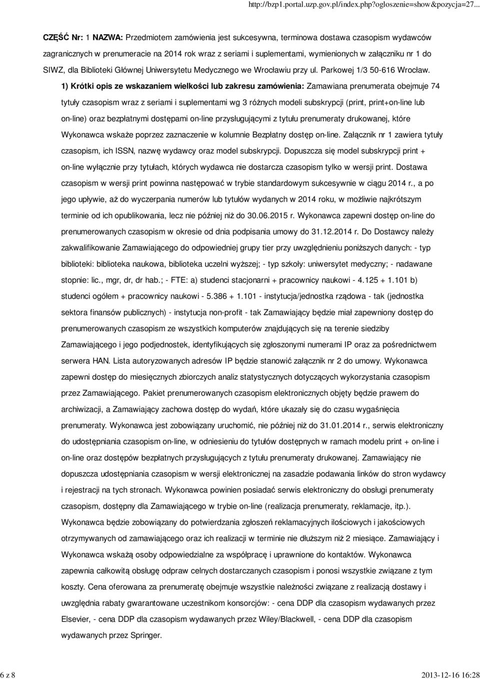 1) Krótki opis ze wskazaniem wielkości lub zakresu zamówienia: Zamawiana prenumerata obejmuje 74 tytuły czasopism wraz z seriami i suplementami wg 3 różnych modeli subskrypcji (print, print+on-line