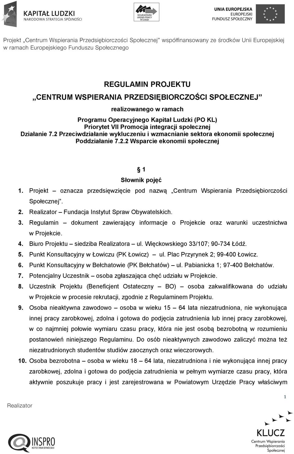 Projekt oznacza przedsięwzięcie pod nazwą Centrum Wspierania Przedsiębiorczości Społecznej. 2. Realizator Fundacja Instytut Spraw Obywatelskich. 3.