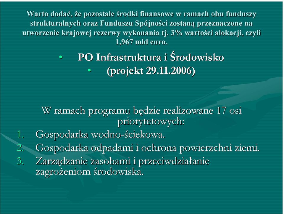 PO Infrastruktura i Środowisko (projekt 29.11.2006) W ramach programu będzie realizowane 17 osi priorytetowych: 1.