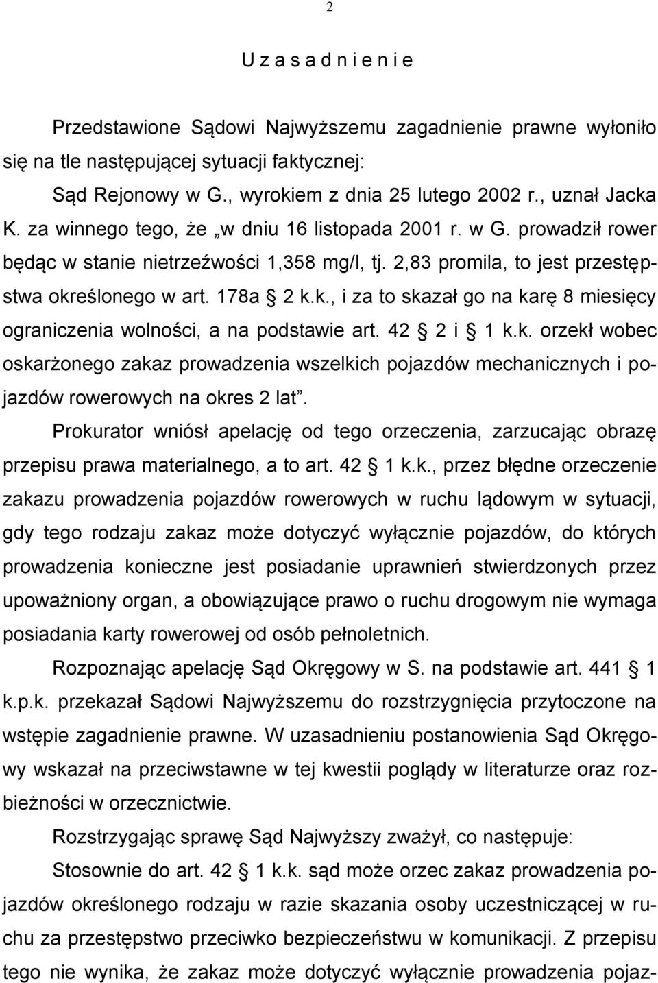 eślonego w art. 178a 2 k.k., i za to skazał go na karę 8 miesięcy ograniczenia wolności, a na podstawie art. 42 2 i 1 k.k. orzekł wobec oskarżonego zakaz prowadzenia wszelkich pojazdów mechanicznych i pojazdów rowerowych na okres 2 lat.