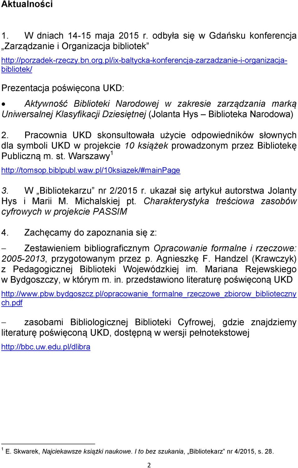 Hys Biblioteka Narodowa) 2. Pracownia UKD skonsultowała użycie odpowiedników słownych dla symboli UKD w projekcie 10 książek prowadzonym przez Bibliotekę Publiczną m. st. Warszawy 1 http://tomsop.