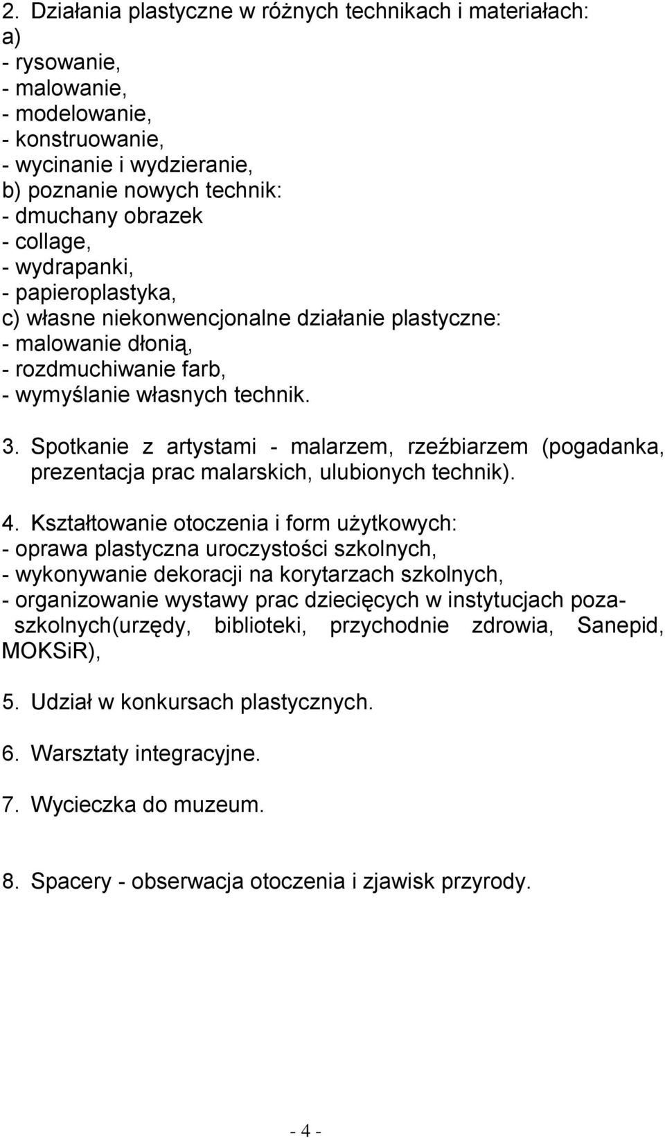 Spotkanie z artystami - malarzem, rzeźbiarzem (pogadanka, prezentacja prac malarskich, ulubionych technik). 4.