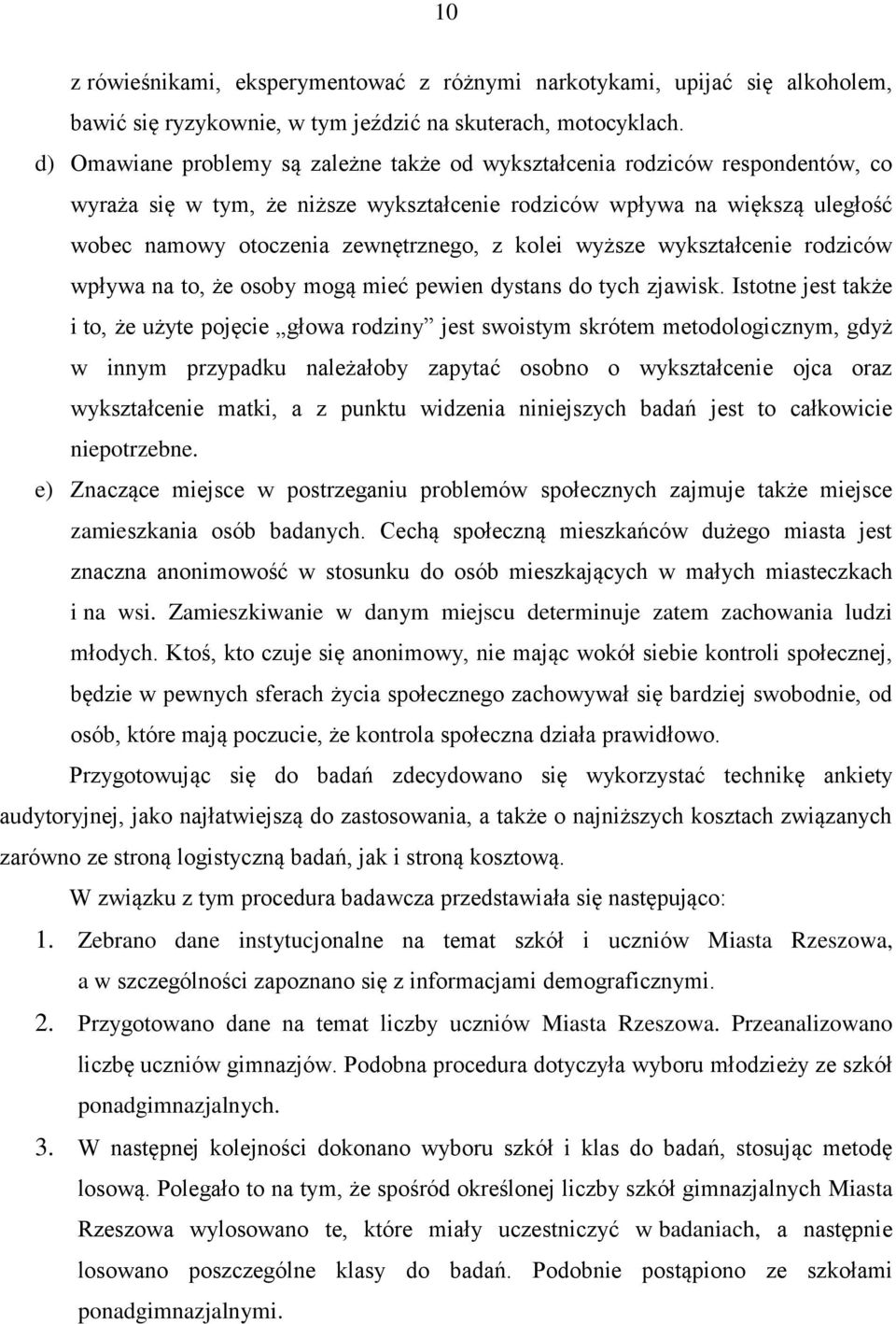 kolei wyższe wykształcenie rodziców wpływa na to, że osoby mogą mieć pewien dystans do tych zjawisk.