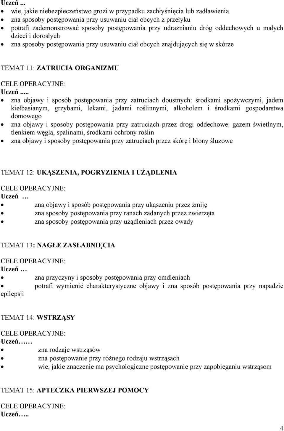 . zna objawy i sposób postępowania przy zatruciach doustnych: środkami spożywczymi, jadem kiełbasianym, grzybami, lekami, jadami roślinnymi, alkoholem i środkami gospodarstwa domowego zna objawy i