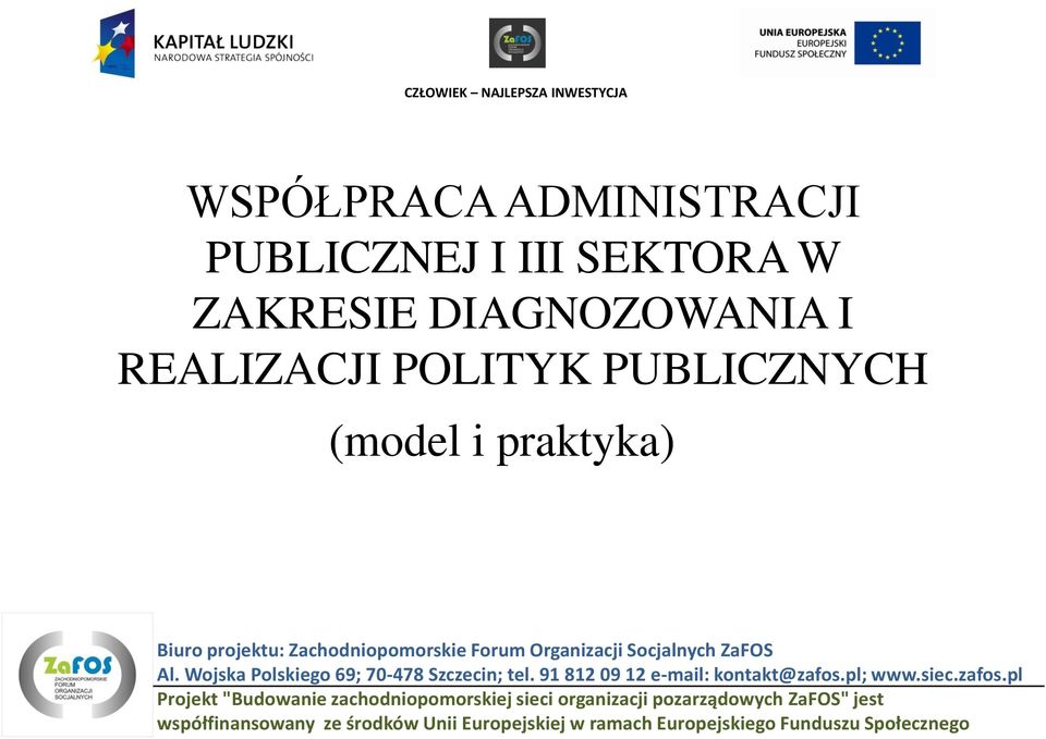 Wojska Polskiego 69; 70-478 Szczecin; tel. 91 812 09 12 e-mail: kontakt@zafos.