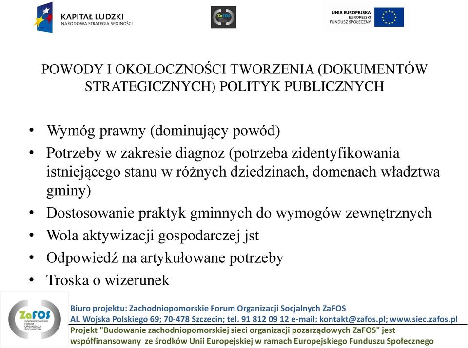 Troska o wizerunek Biuro projektu: Zachodniopomorskie Forum Organizacji Socjalnych ZaFOS Al. Wojska Polskiego 69; 70-478 Szczecin; tel. 91 812 09 12 e-mail: kontakt@zafos.pl; www.