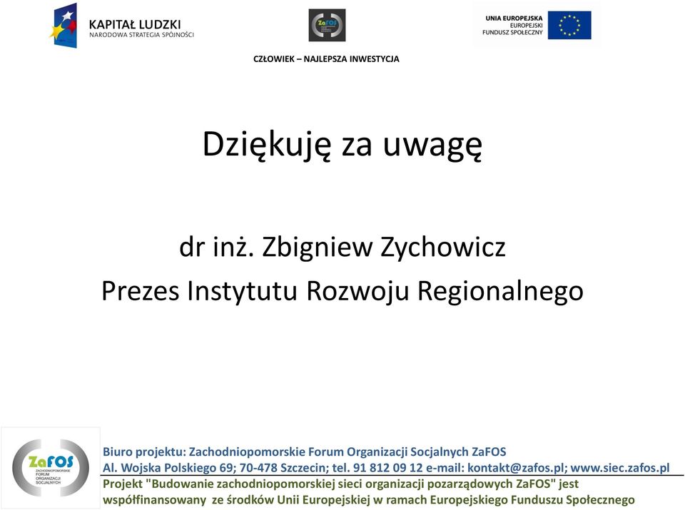 Socjalnych ZaFOS Al. Wojska Polskiego 69; 70-478 Szczecin; tel. 91 812 09 12 e-mail: kontakt@zafos.pl; www.siec.