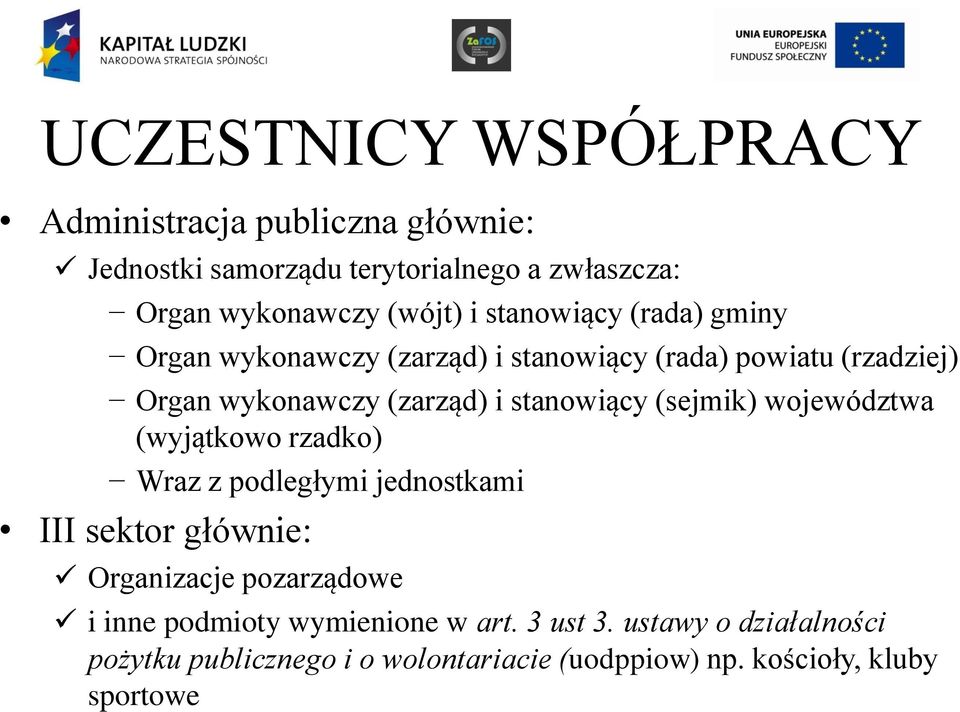 (sejmik) województwa (wyjątkowo rzadko) Wraz z podległymi jednostkami III sektor głównie: Organizacje pozarządowe i inne