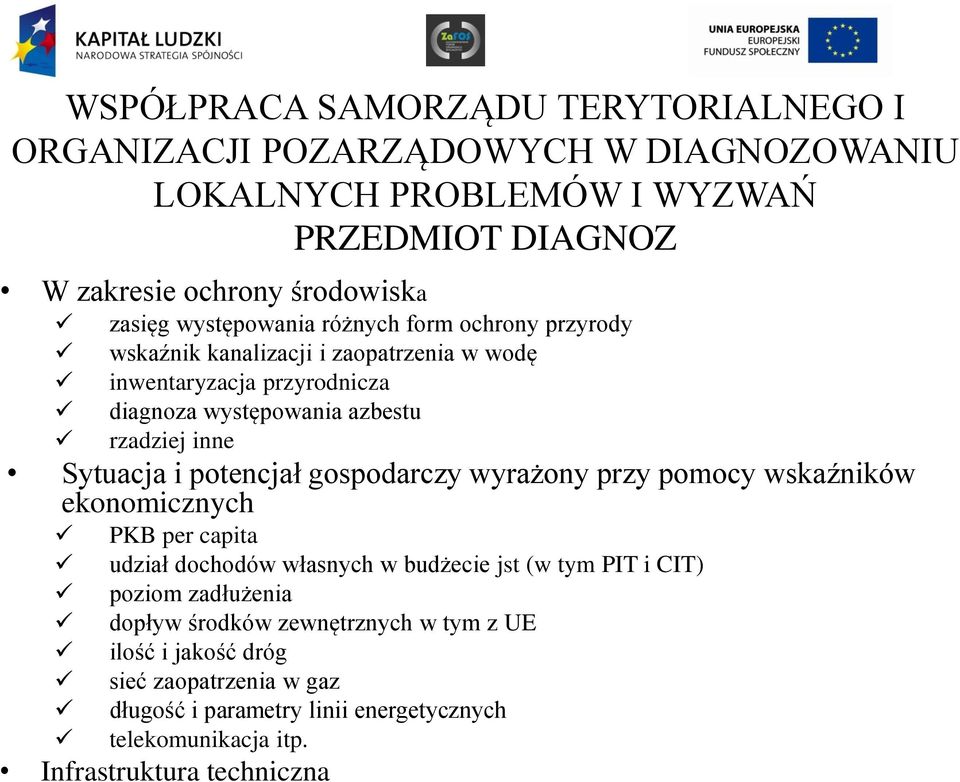 Sytuacja i potencjał gospodarczy wyrażony przy pomocy wskaźników ekonomicznych PKB per capita udział dochodów własnych w budżecie jst (w tym PIT i CIT) poziom