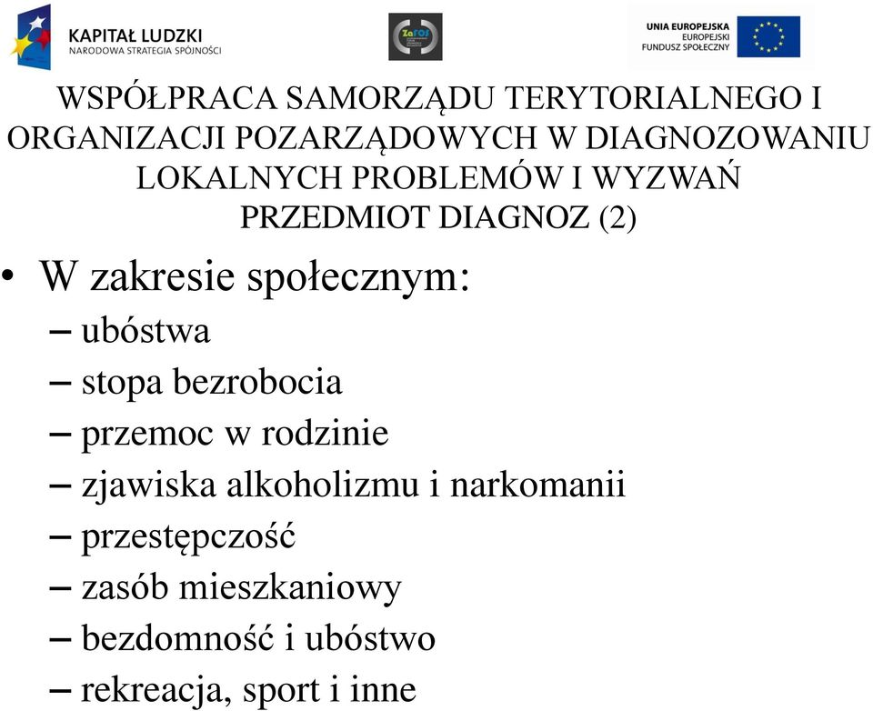 społecznym: ubóstwa stopa bezrobocia przemoc w rodzinie zjawiska alkoholizmu