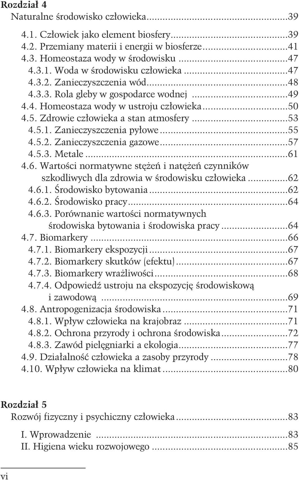 Zanieczyszczenia py³owe...55 4.5.2. Zanieczyszczenia gazowe...57 4.5.3. Metale...61 4.6. Wartoœci normatywne stê eñ i natê eñ czynników szkodliwych dla zdrowia w œrodowisku cz³owieka...62 4.6.1. Œrodowisko bytowania.