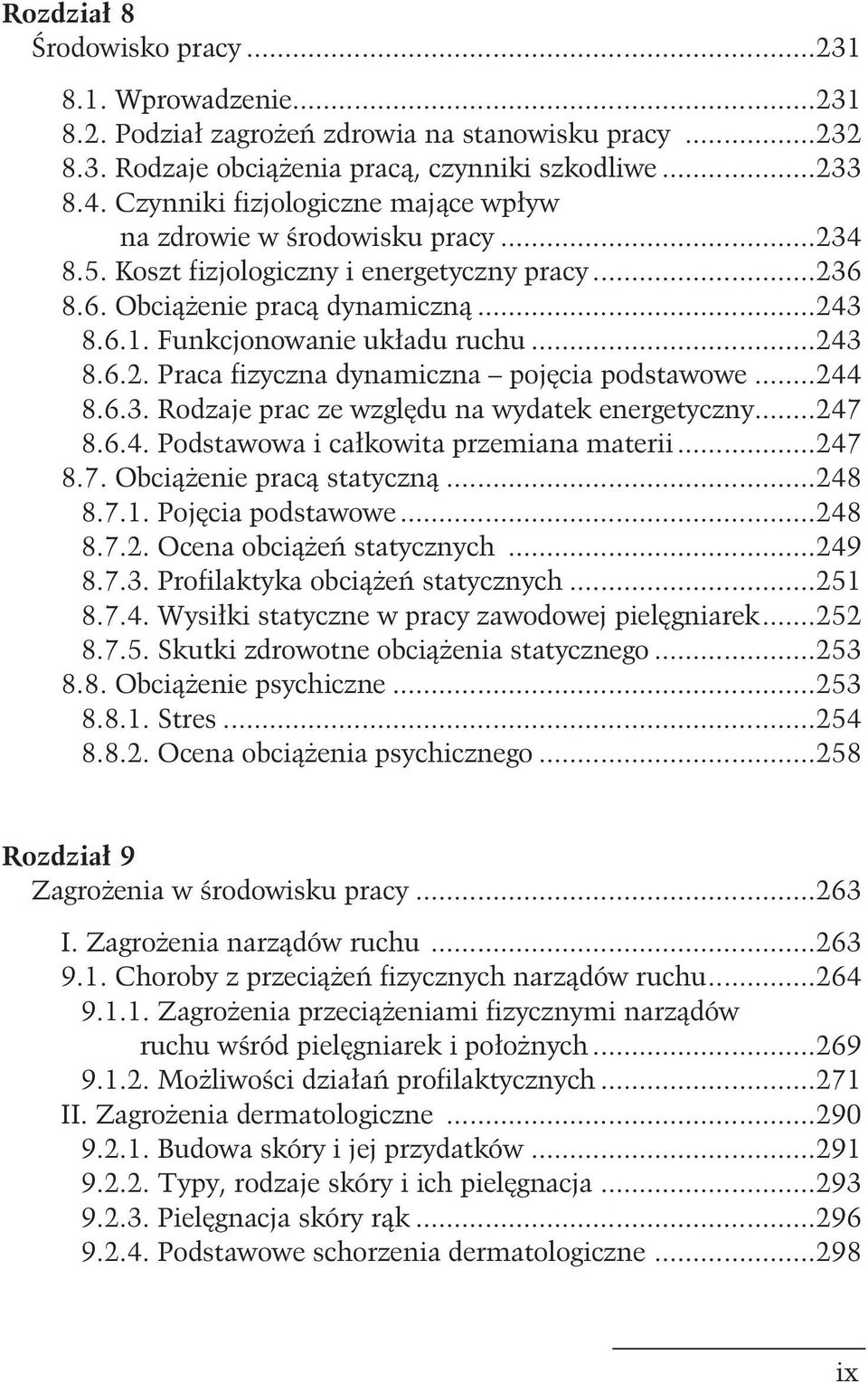 ..243 8.6.2. Praca fizyczna dynamiczna pojêcia podstawowe...244 8.6.3. Rodzaje prac ze wzglêdu na wydatek energetyczny...247 8.6.4. Podstawowa i ca³kowita przemiana materii...247 8.7. Obci¹ enie prac¹ statyczn¹.