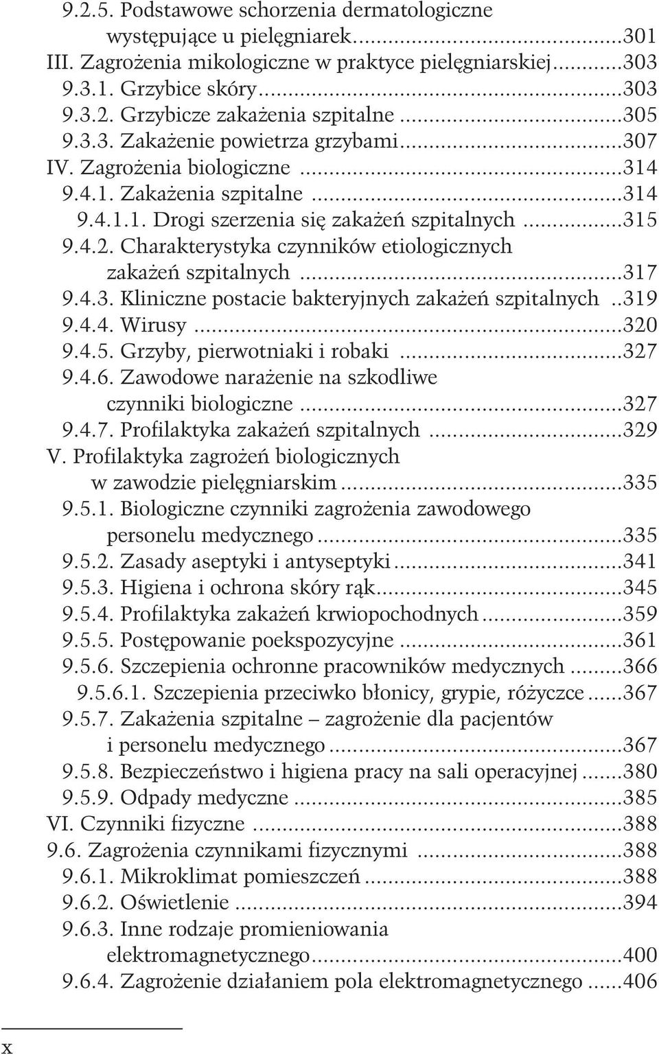 Charakterystyka czynników etiologicznych zaka eñ szpitalnych...317 9.4.3. Kliniczne postacie bakteryjnych zaka eñ szpitalnych..319 9.4.4. Wirusy...320 9.4.5. Grzyby, pierwotniaki i robaki...327 9.4.6.