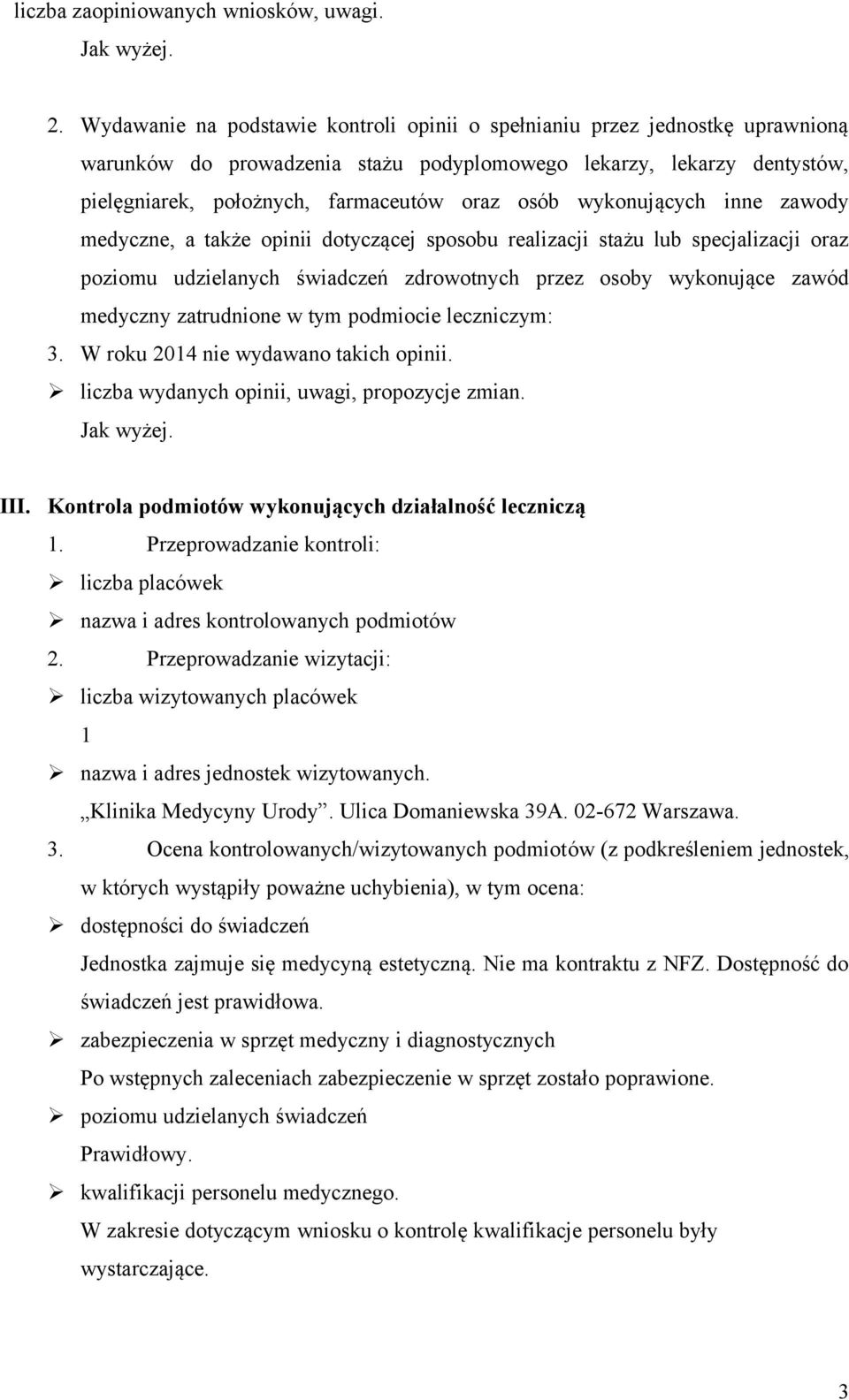 wykonujących inne zawody medyczne, a także opinii dotyczącej sposobu realizacji stażu lub specjalizacji oraz poziomu udzielanych świadczeń zdrowotnych przez osoby wykonujące zawód medyczny