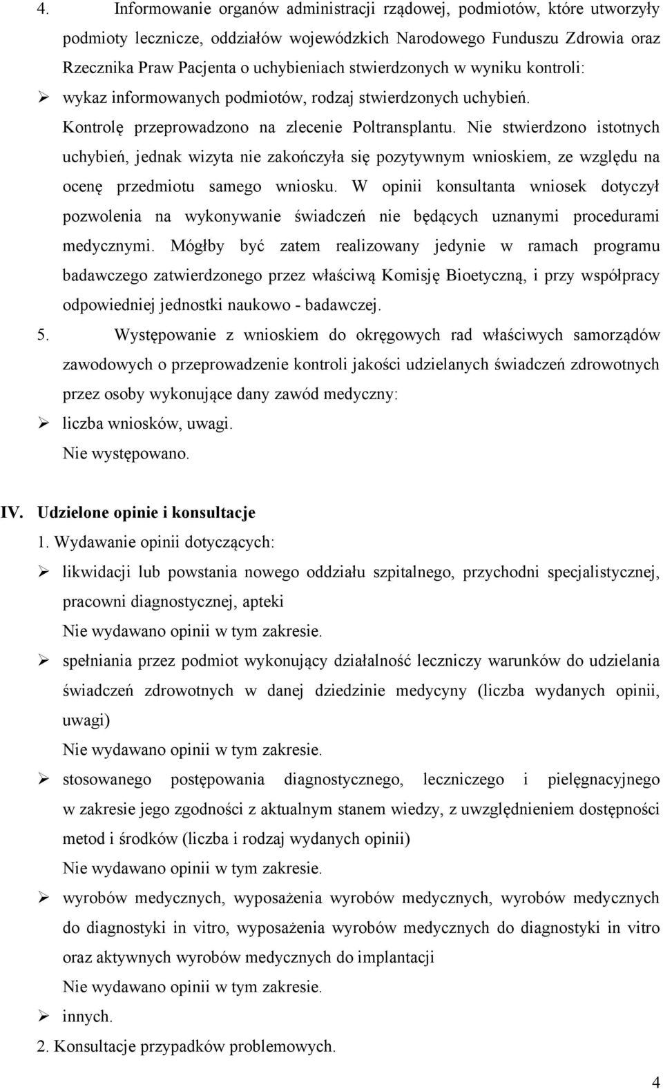 Nie stwierdzono istotnych uchybień, jednak wizyta nie zakończyła się pozytywnym wnioskiem, ze względu na ocenę przedmiotu samego wniosku.