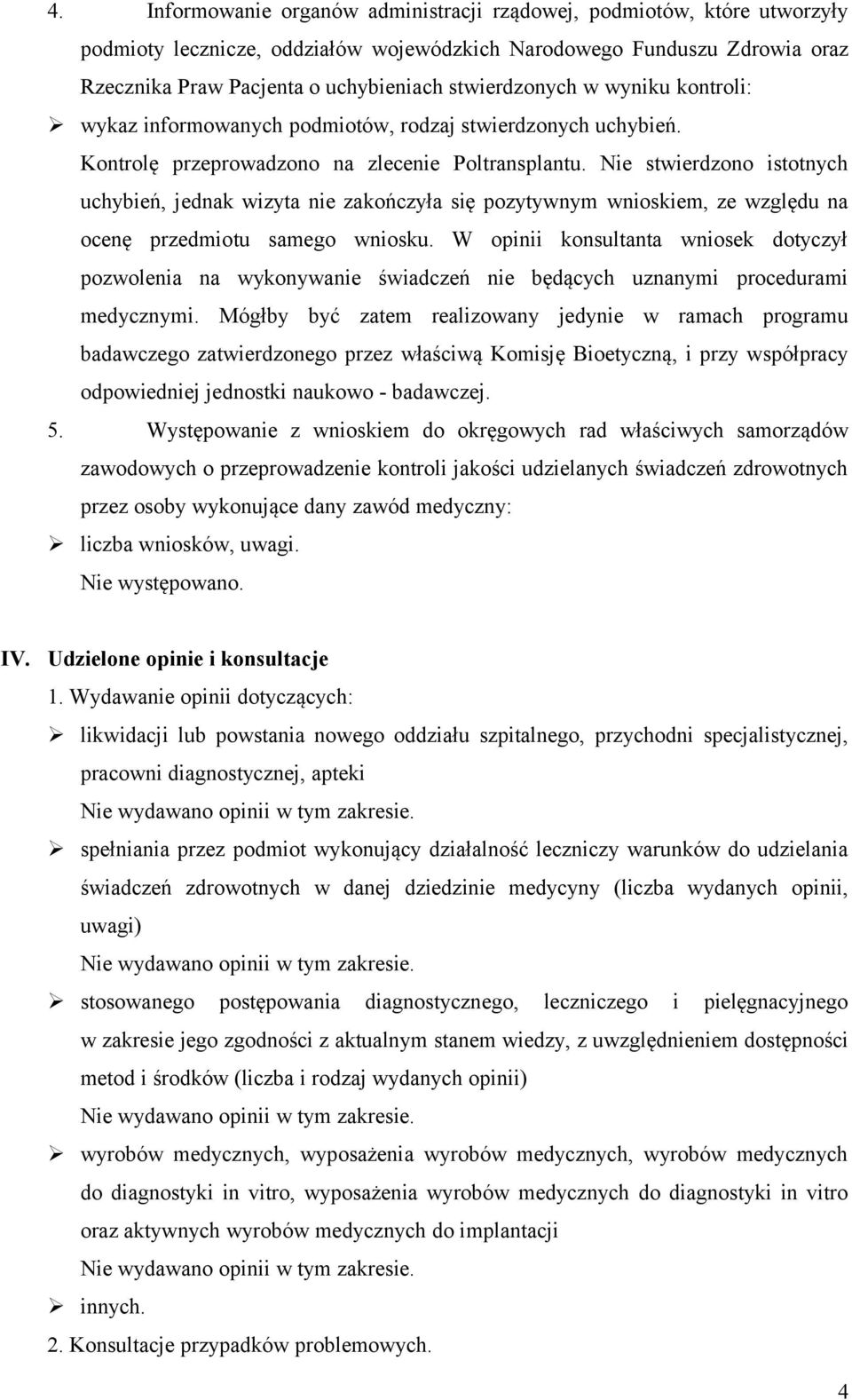 Nie stwierdzono istotnych uchybień, jednak wizyta nie zakończyła się pozytywnym wnioskiem, ze względu na ocenę przedmiotu samego wniosku.