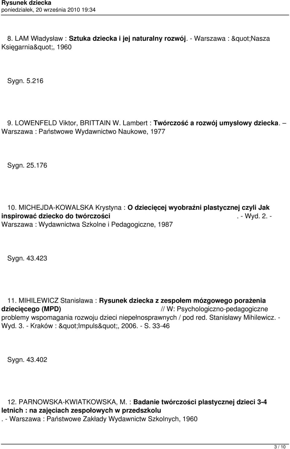 43.423 11. MIHILEWICZ Stanisława : Rysunek dziecka z zespołem mózgowego porażenia dziecięcego (MPD) // W: Psychologiczno-pedagogiczne problemy wspomagania rozwoju dzieci niepełnosprawnych / pod red.