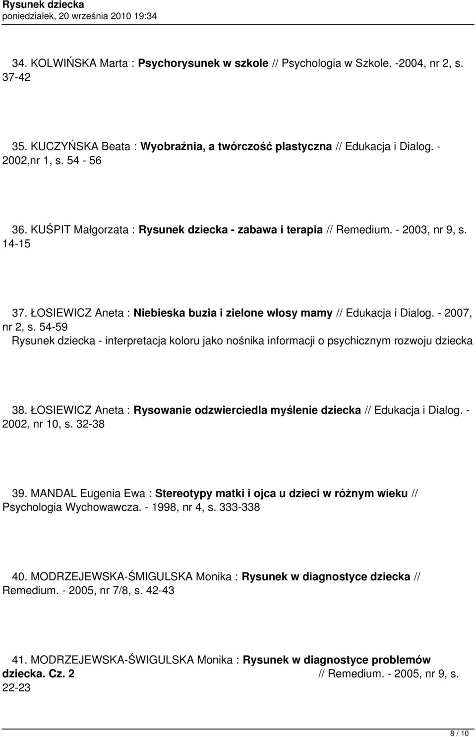 54-59 Rysunek dziecka - interpretacja koloru jako nośnika informacji o psychicznym rozwoju dziecka 38. ŁOSIEWICZ Aneta : Rysowanie odzwierciedla myślenie dziecka // Edukacja i Dialog.