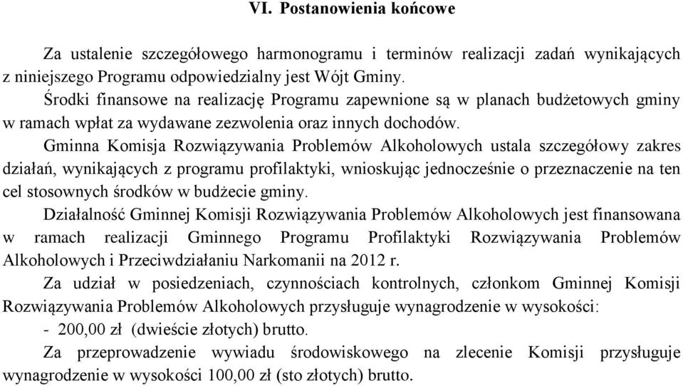 Gminna Komisja Rozwiązywania Problemów Alkoholowych ustala szczegółowy zakres działań, wynikających z programu profilaktyki, wnioskując jednocześnie o przeznaczenie na ten cel stosownych środków w