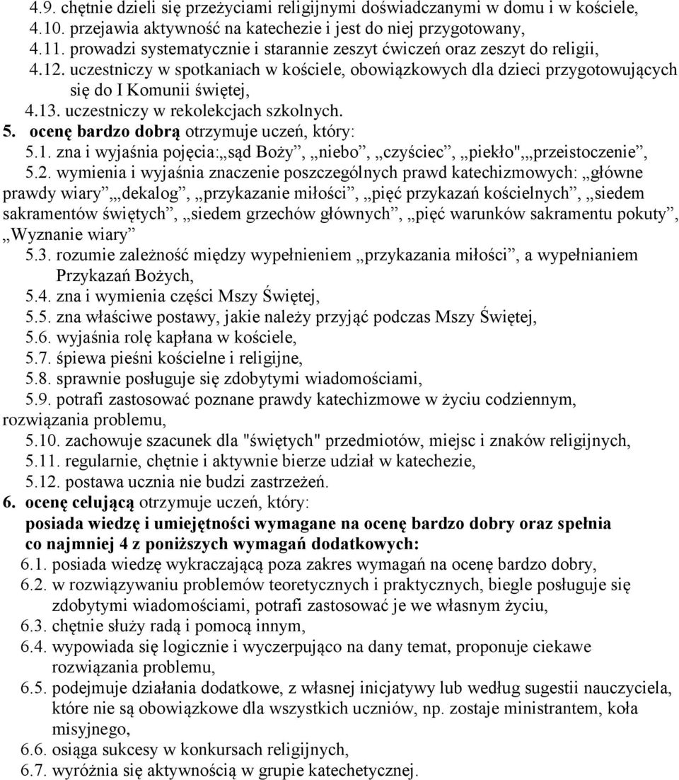uczestniczy w rekolekcjach szkolnych. 5. ocenę bardzo dobrą otrzymuje uczeń, który: 5.1. zna i wyjaśnia pojęcia: sąd Boży, niebo, czyściec, piekło", przeistoczenie, 5.2.