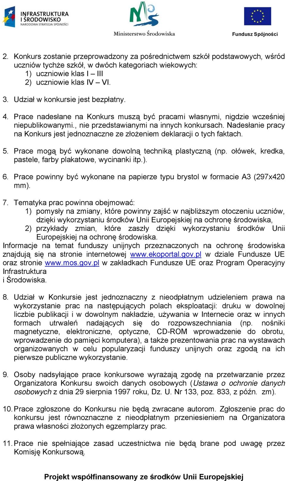 Nadesłanie pracy na Konkurs jest jednoznaczne ze złożeniem deklaracji o tych faktach. 5. Prace mogą być wykonane dowolną techniką plastyczną (np.