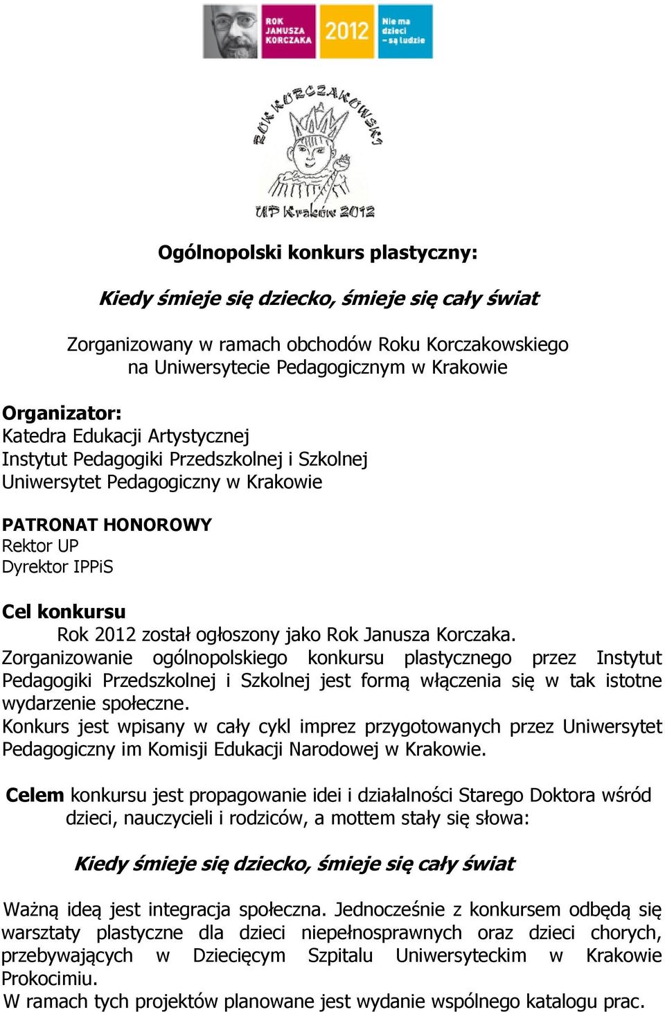 Zorganizowanie ogólnopolskiego konkursu plastycznego przez Instytut Pedagogiki Przedszkolnej i Szkolnej jest formą włączenia się w tak istotne wydarzenie społeczne.