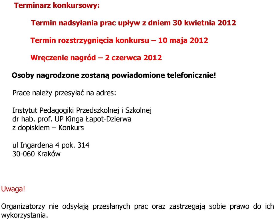 Prace należy przesyłać na adres: Instytut Pedagogiki Przedszkolnej i Szkolnej dr hab. prof.