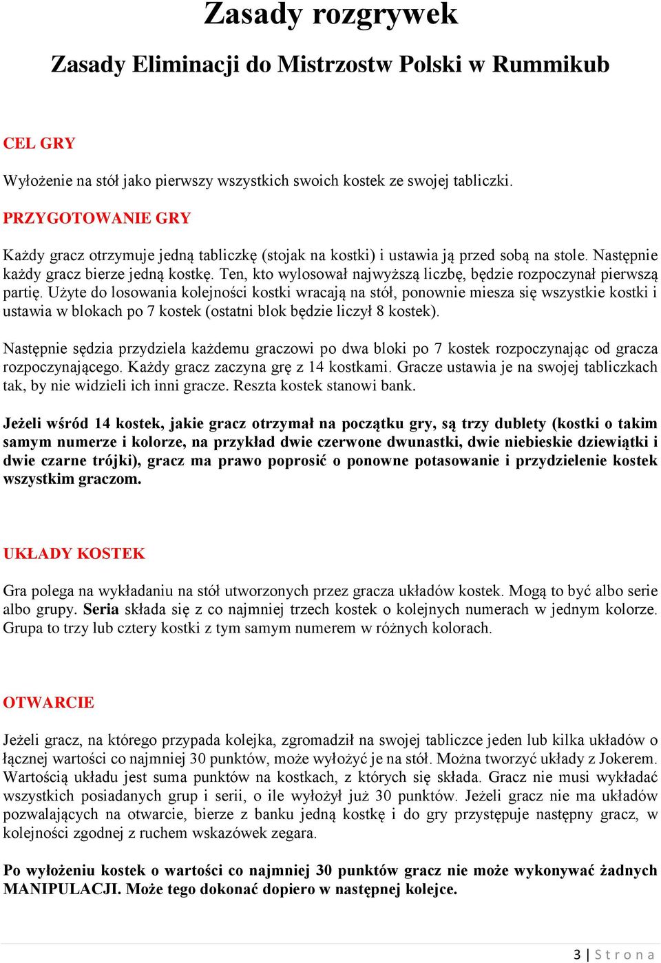 Ten, kto wylosował najwyższą liczbę, będzie rozpoczynał pierwszą partię.