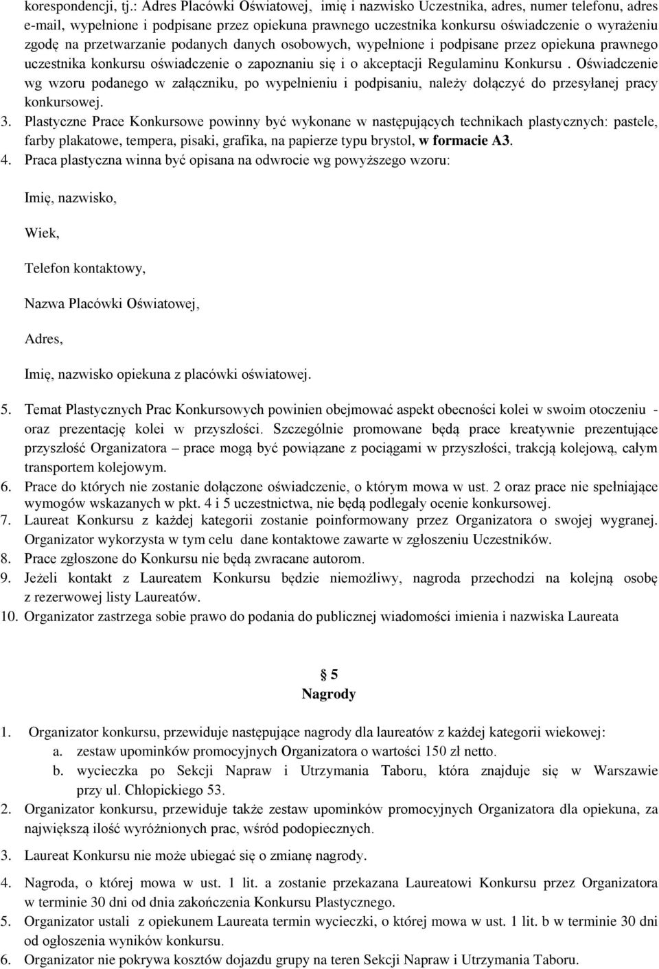 przetwarzanie podanych danych osobowych, wypełnione i podpisane przez opiekuna prawnego uczestnika konkursu oświadczenie o zapoznaniu się i o akceptacji Regulaminu Konkursu.