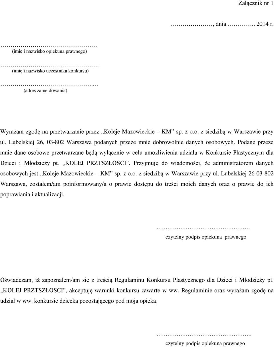 Podane przeze mnie dane osobowe przetwarzane będą wyłącznie w celu umożliwienia udziału w Konkursie Plastycznym dla Dzieci i Młodzieży pt. KOLEJ PRZTSZŁOSCI.