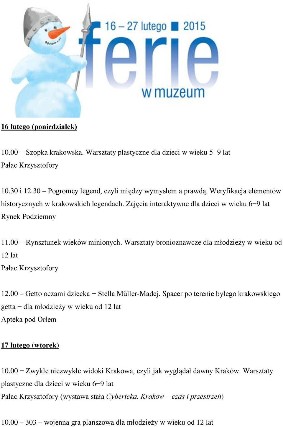 Warsztaty bronioznawcze dla młodzieży w wieku od 12 lat 12.00 Getto oczami dziecka Stella Müller-Madej.