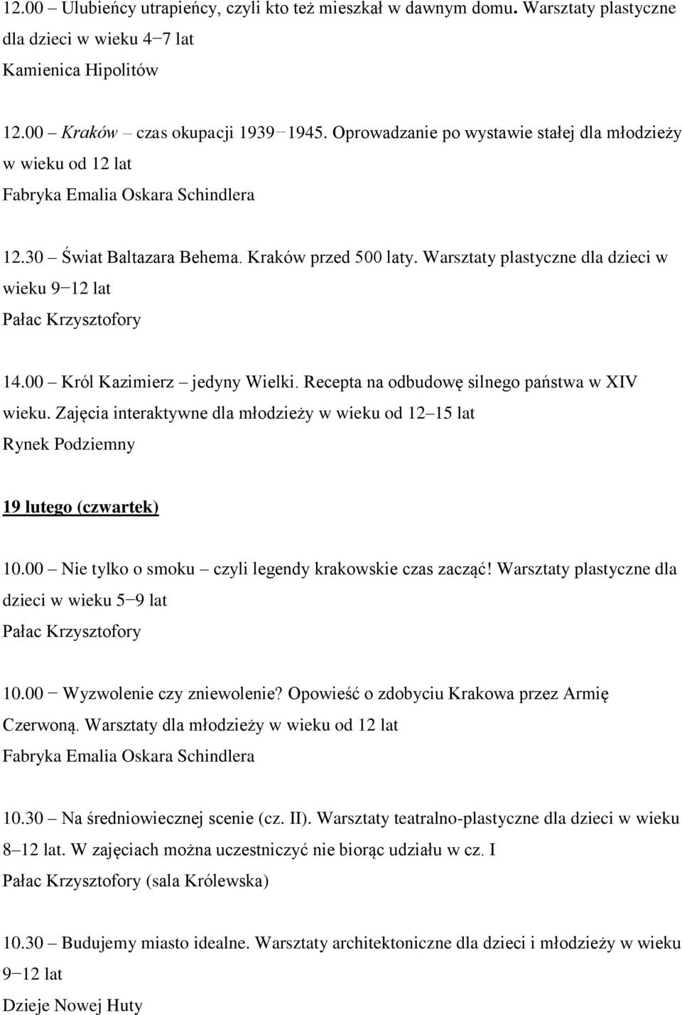 00 Król Kazimierz jedyny Wielki. Recepta na odbudowę silnego państwa w XIV wieku. Zajęcia interaktywne dla młodzieży w wieku od 12 15 lat 19 lutego (czwartek) 10.