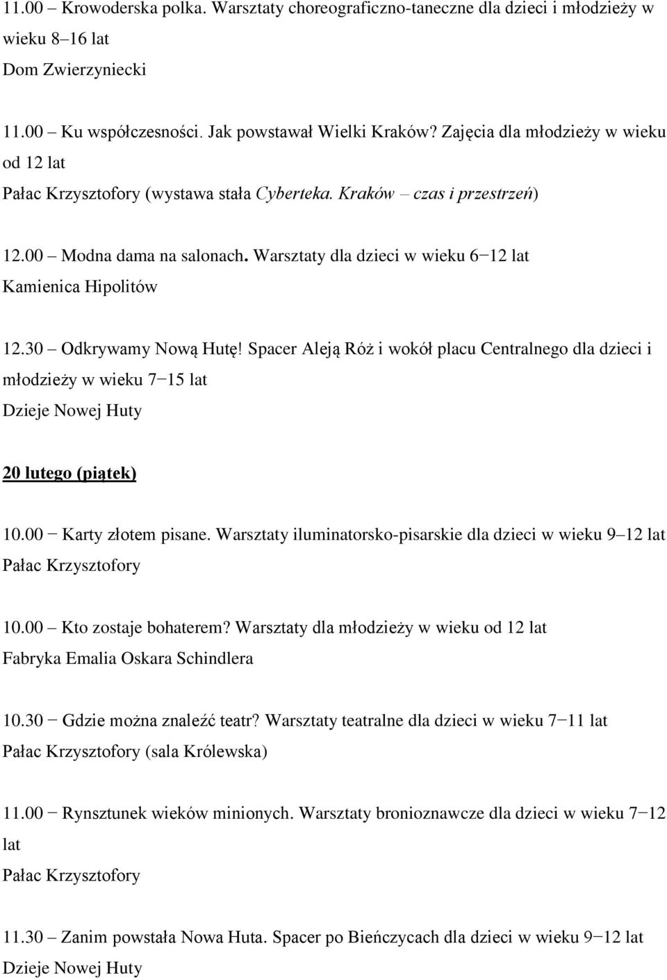 30 Odkrywamy Nową Hutę! Spacer Aleją Róż i wokół placu Centralnego dla dzieci i młodzieży w wieku 7 15 lat 20 lutego (piątek) 10.00 Karty złotem pisane.