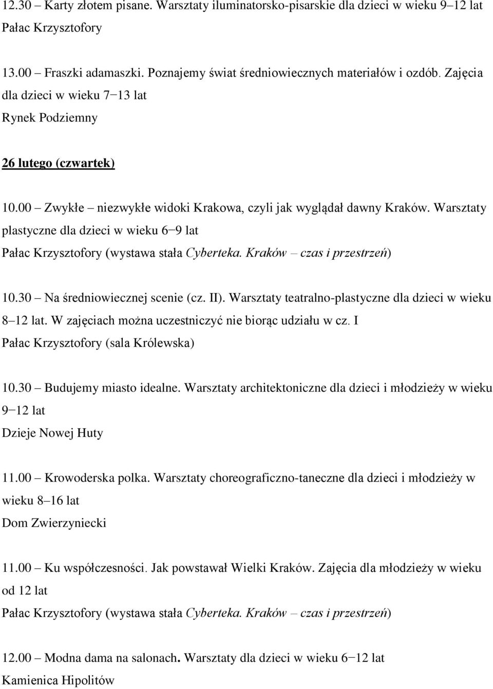 Warsztaty plastyczne dla dzieci w wieku 6 9 lat (wystawa stała Cyberteka. Kraków czas i przestrzeń) 10.30 Na średniowiecznej scenie (cz. II).