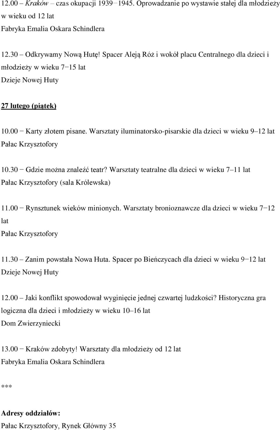 30 Gdzie można znaleźć teatr? Warsztaty teatralne dla dzieci w wieku 7 11 lat (sala Królewska) 11.00 Rynsztunek wieków minionych. Warsztaty bronioznawcze dla dzieci w wieku 7 12 lat 11.