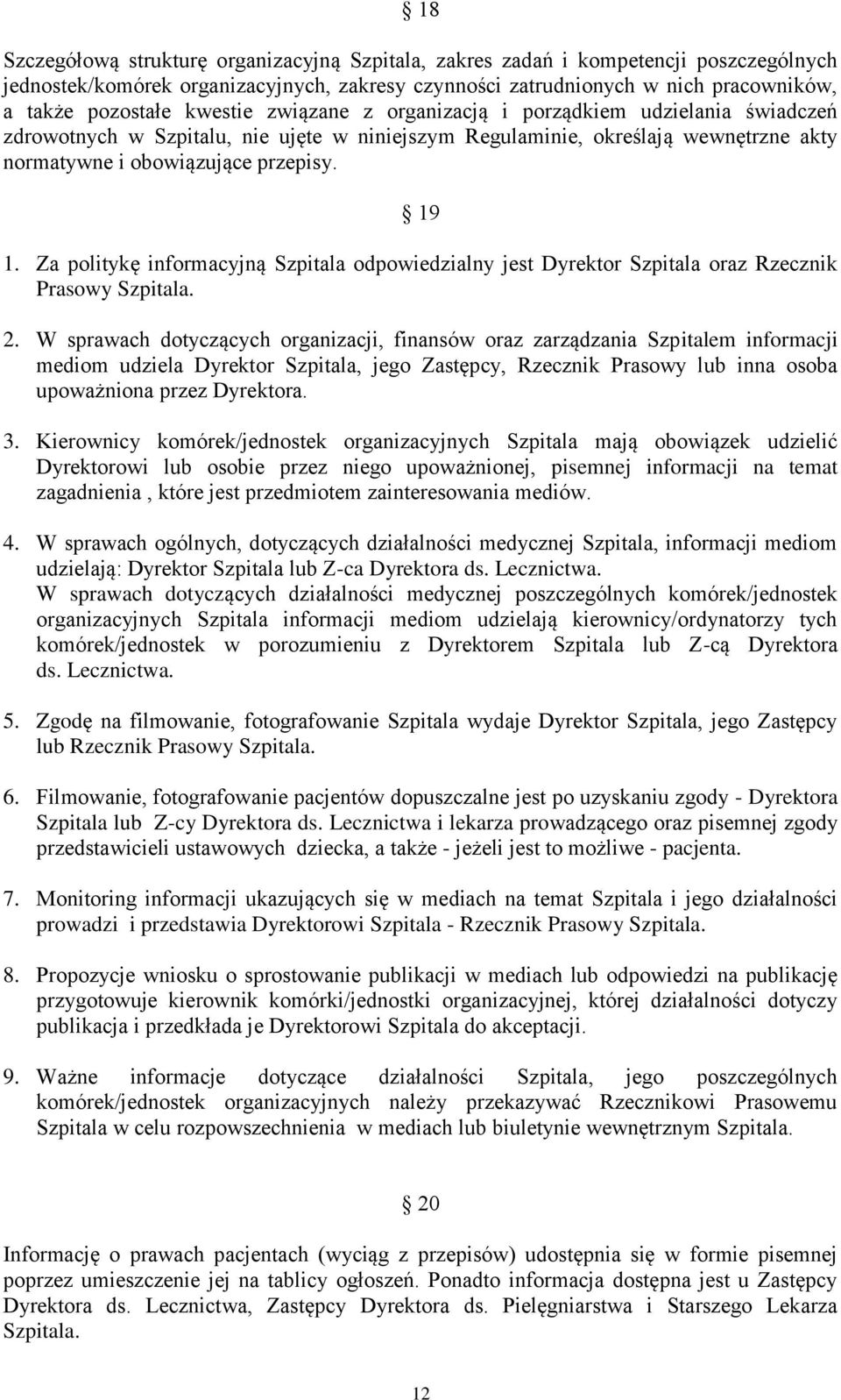 Za politykę informacyjną Szpitala odpowiedzialny jest Dyrektor Szpitala oraz Rzecznik Prasowy Szpitala. 2.