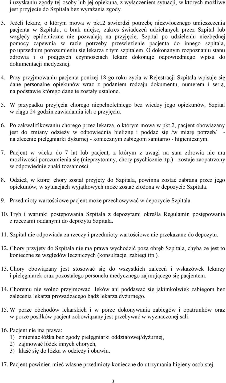 udzieleniu niezbędnej pomocy zapewnia w razie potrzeby przewiezienie pacjenta do innego szpitala, po uprzednim porozumieniu się lekarza z tym szpitalem.