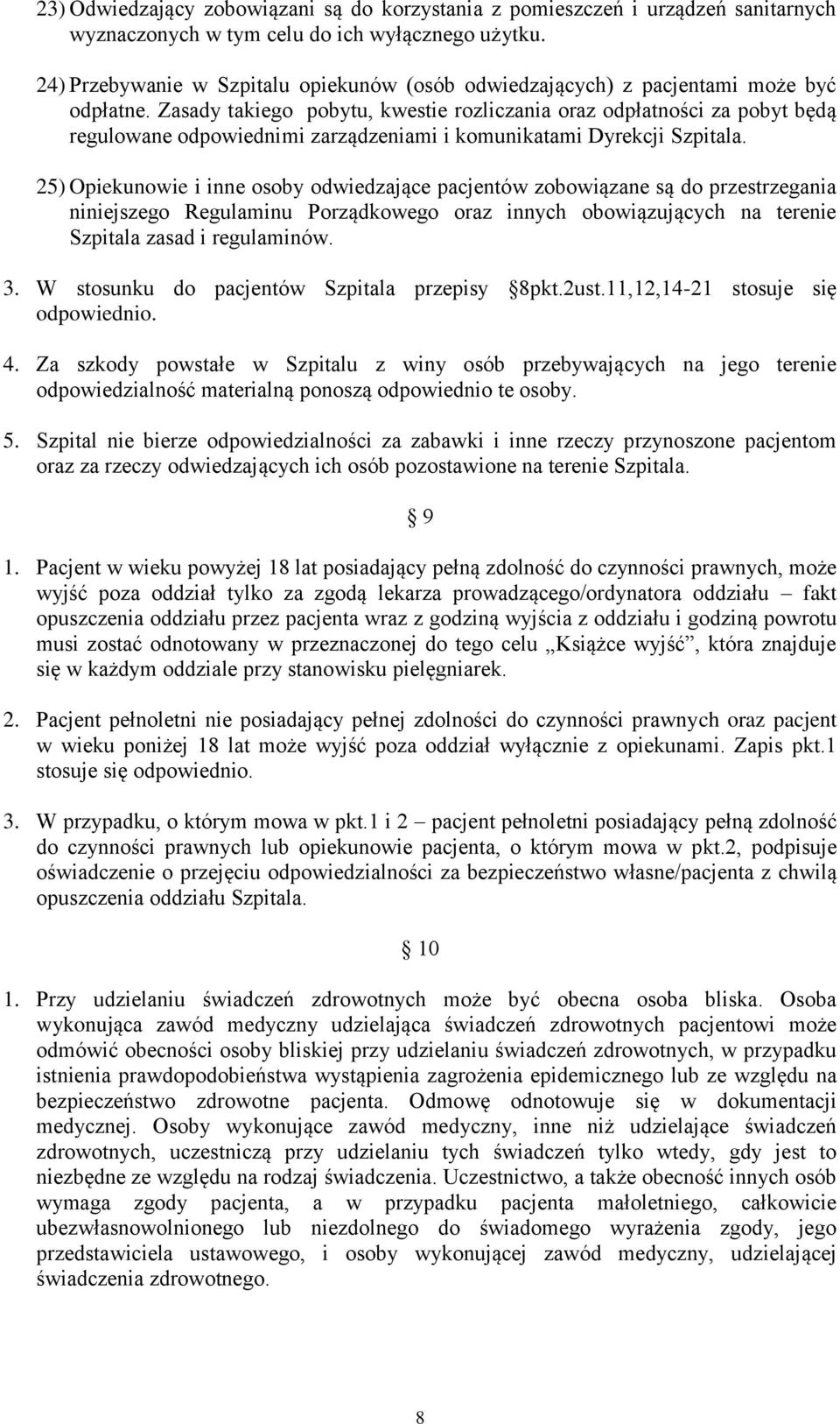 Zasady takiego pobytu, kwestie rozliczania oraz odpłatności za pobyt będą regulowane odpowiednimi zarządzeniami i komunikatami Dyrekcji Szpitala.