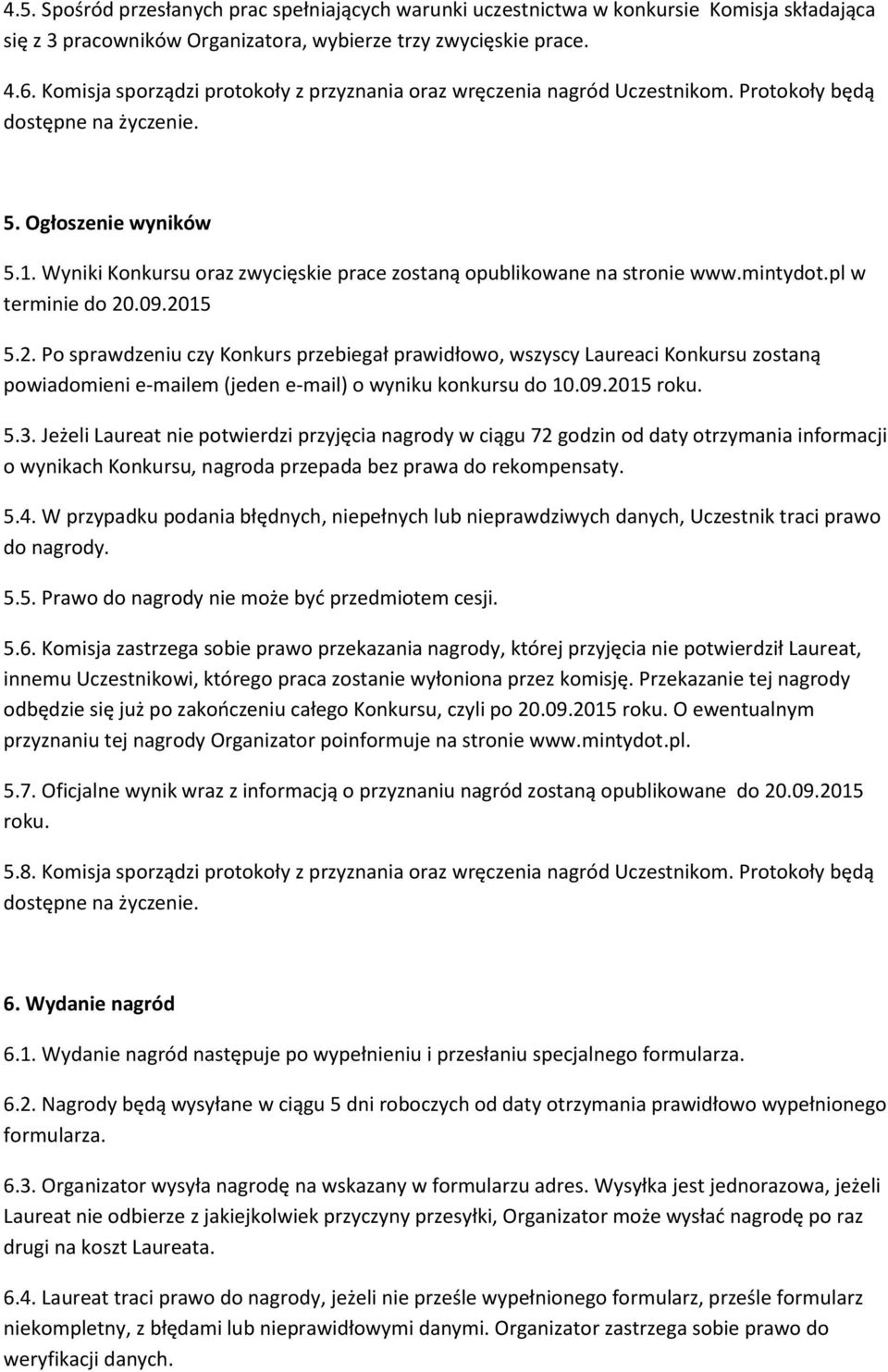 Wyniki Konkursu oraz zwycięskie prace zostaną opublikowane na stronie www.mintydot.pl w terminie do 20