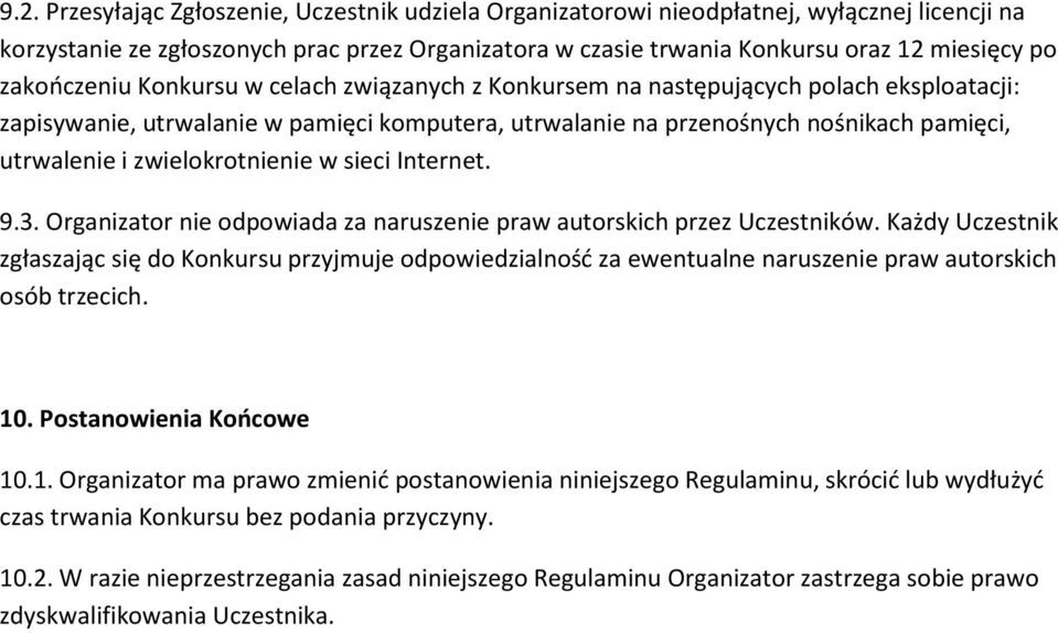 zwielokrotnienie w sieci Internet. 9.3. Organizator nie odpowiada za naruszenie praw autorskich przez Uczestników.