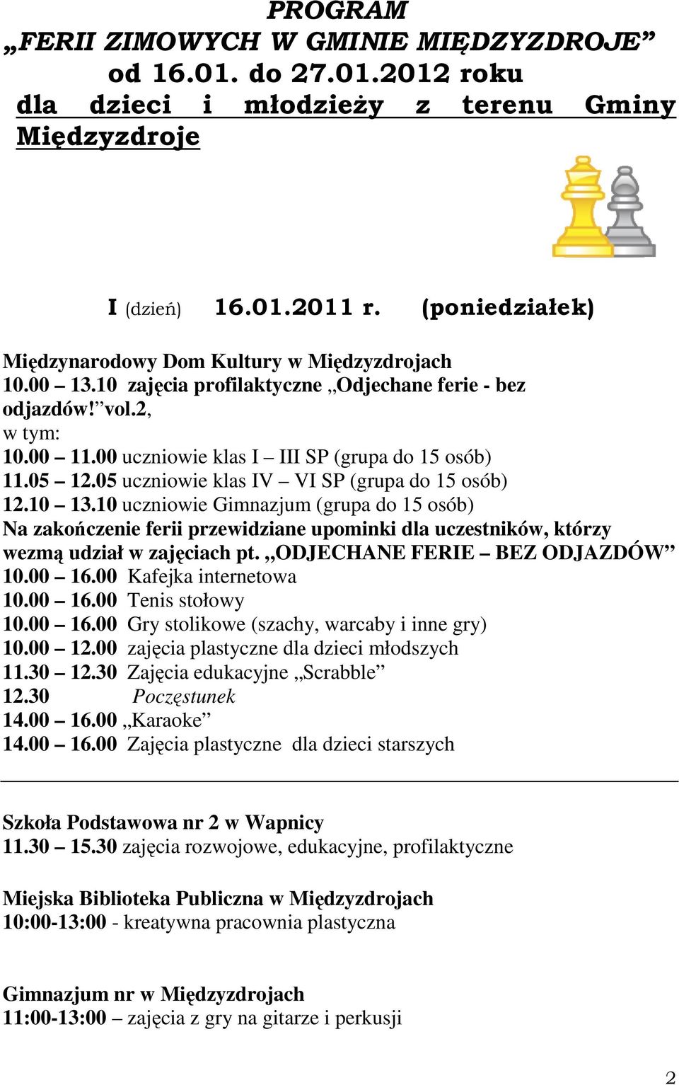 05 uczniowie klas IV VI SP (grupa do 15 osób) Na zakończenie ferii przewidziane upominki dla uczestników, którzy wezmą udział w zajęciach pt.