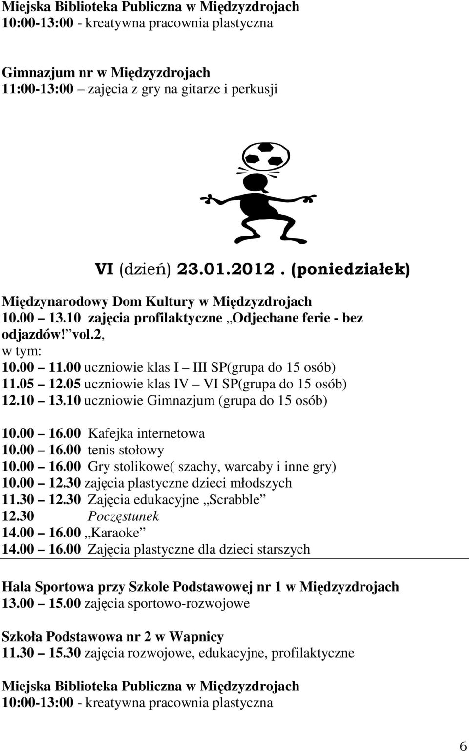 30 zajęcia plastyczne dzieci młodszych 11.30 12.30 Zajęcia edukacyjne Scrabble 14.00 16.