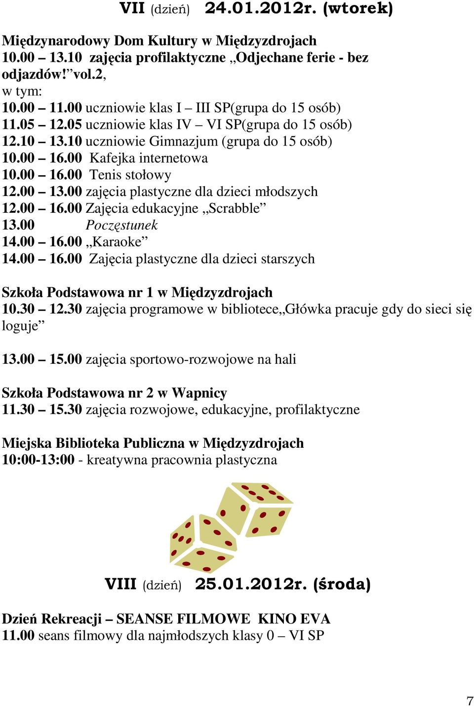 00 Zajęcia plastyczne dla dzieci starszych Szkoła Podstawowa nr 1 w Międzyzdrojach 13.00 15.