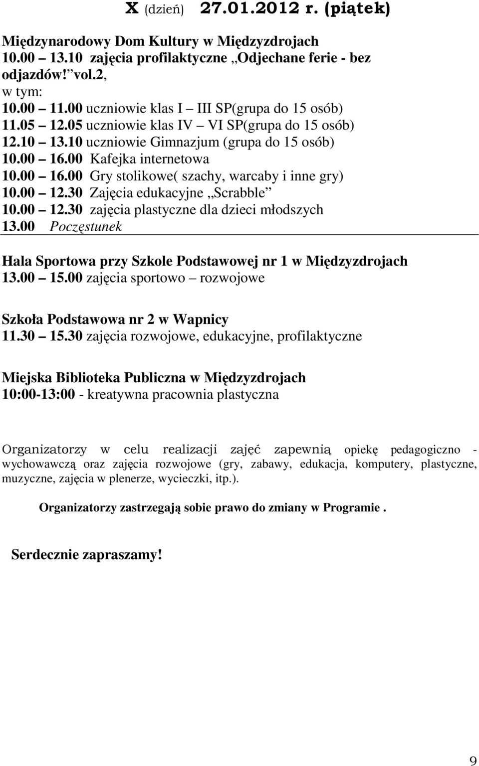 00 zajęcia sportowo rozwojowe Organizatorzy w celu realizacji zajęć zapewnią opiekę pedagogiczno - wychowawczą oraz zajęcia rozwojowe (gry,