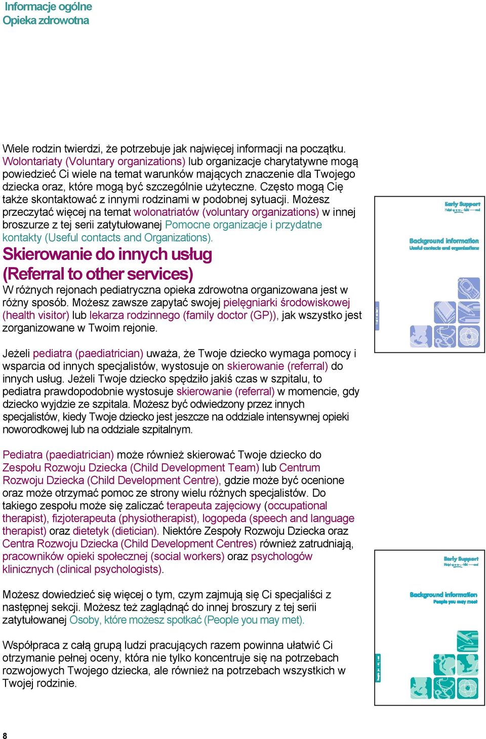 Często mogą Cię także skontaktować z innymi rodzinami w podobnej sytuacji.