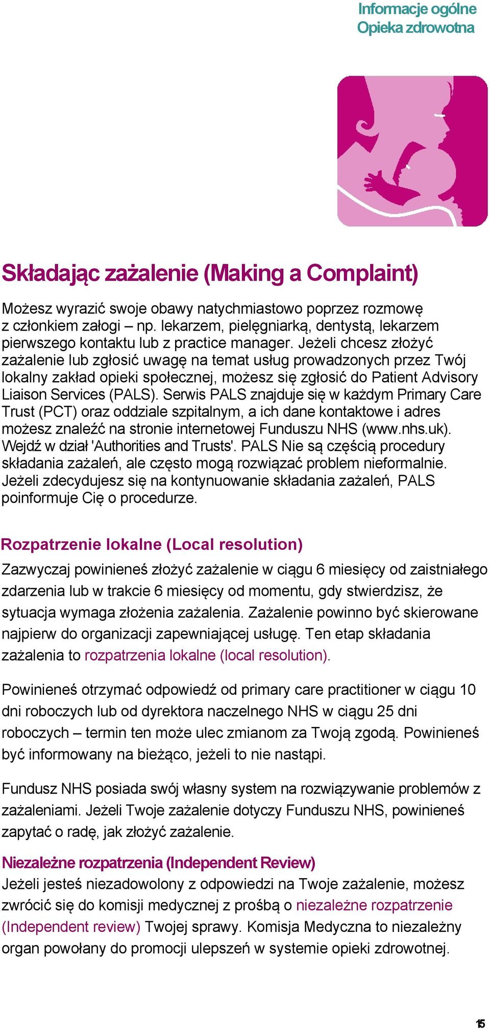 Jeżeli chcesz złożyć zażalenie lub zgłosić uwagę na temat usług prowadzonych przez Twój lokalny zakład opieki społecznej, możesz się zgłosić do Patient Advisory Liaison Services (PALS).