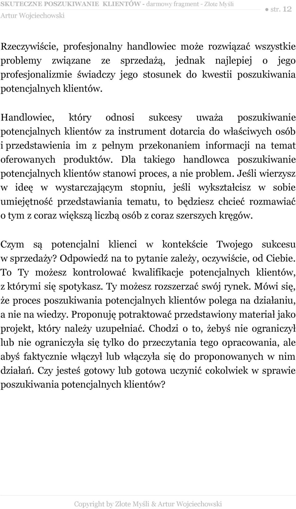 Handlowiec, który odnosi sukcesy uważa poszukiwanie potencjalnych klientów za instrument dotarcia do właściwych osób i przedstawienia im z pełnym przekonaniem informacji na temat oferowanych